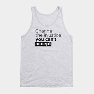 Change the injustice you can't accept Tank Top